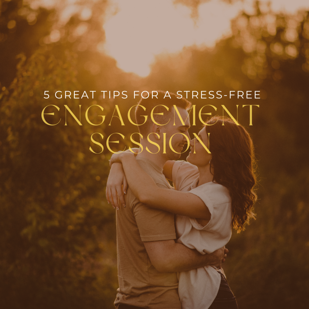 infographic with couple embracing in a field during golden hour with the text "5 great tips for a stress-free engagement session"